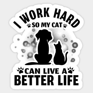 I Work Hard So My Cat Can Live A Better Life Sticker